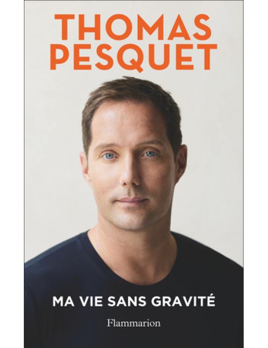 MA VIE SANS GRAVITE THOMAS PESQUET