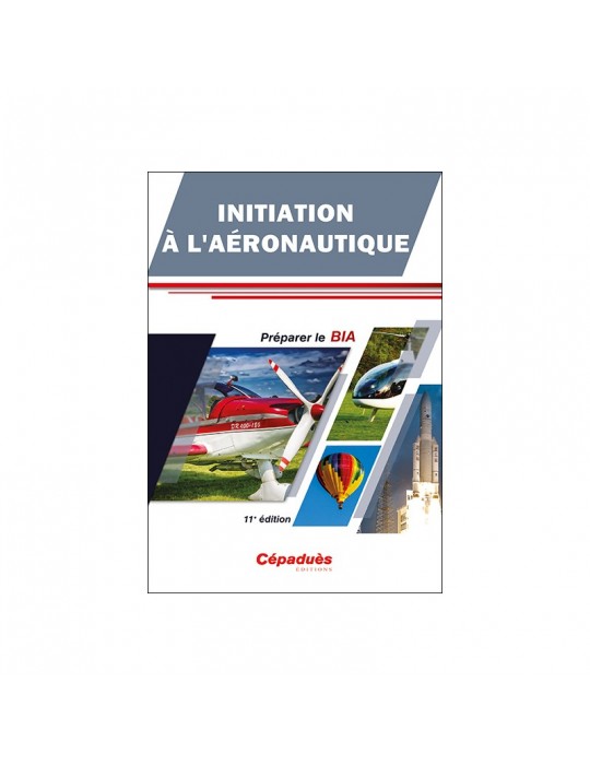 INITIATION A L'AERONAUTIQUE-PREPARER LE BIA (11ème edition)